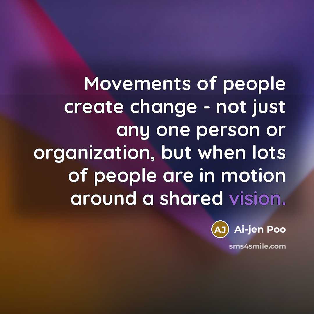 “Movements of people create change - not just any one…” quote by Ai-jen Poo