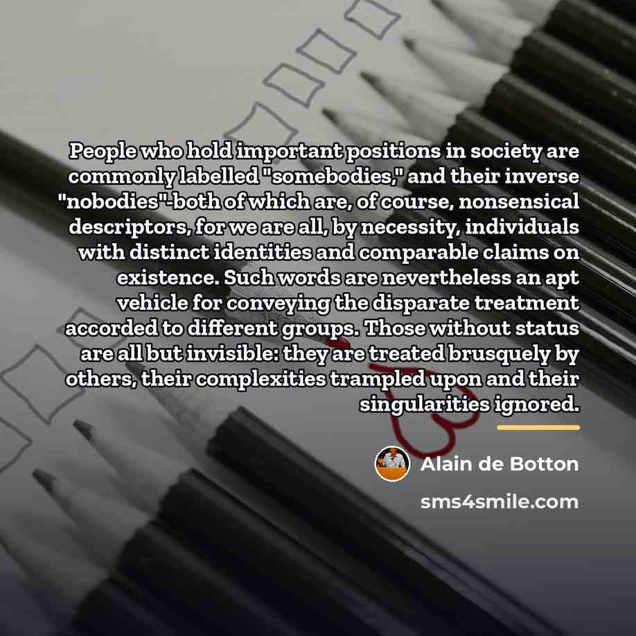 “People who hold important positions in society are commonly labelled…” quote by Alain de Botton
