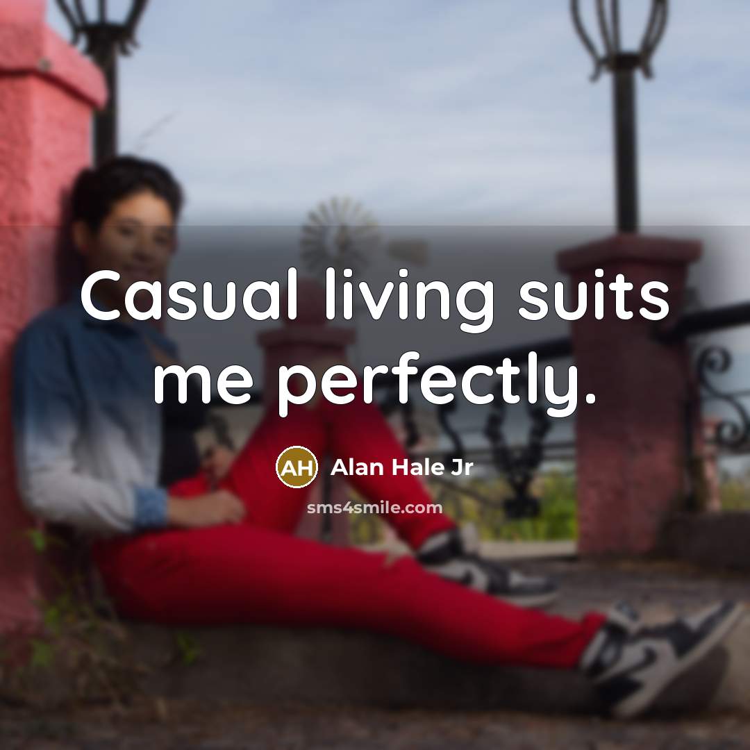 “Casual living suits me perfectly.…” quote by Alan Hale Jr