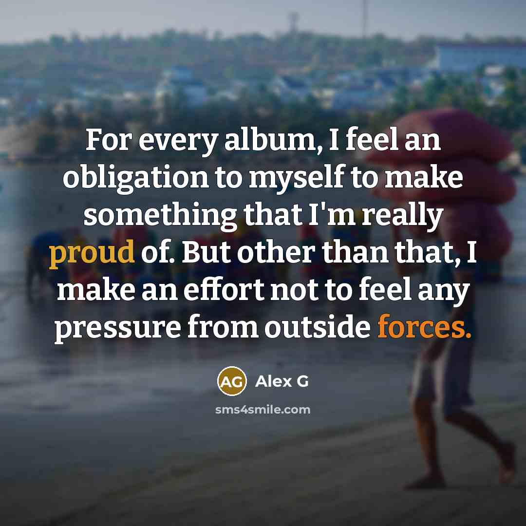 “For every album, I feel an obligation to myself to…” quote by Alex G
