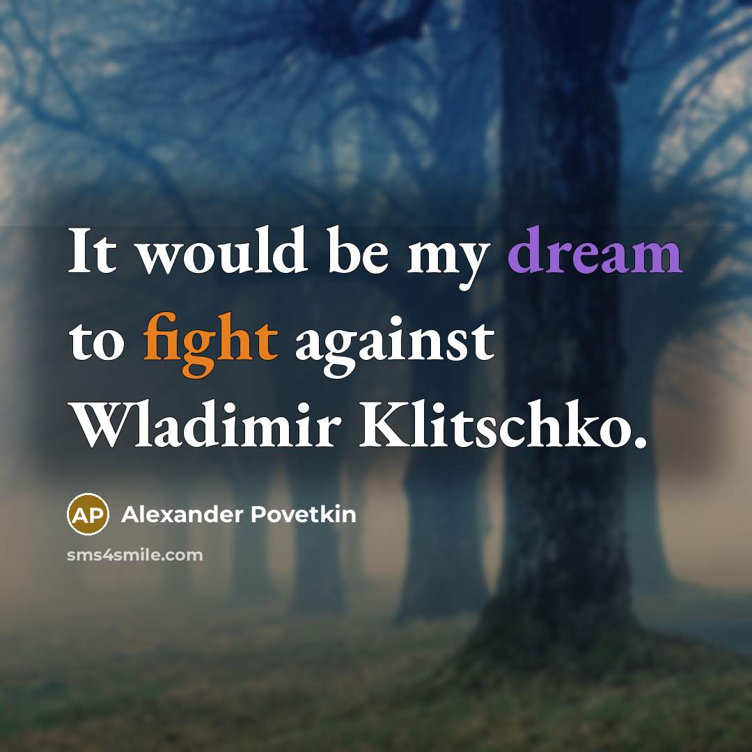 “It would be my dream to fight against Wladimir Klitschko.…” quote by Alexander Povetkin