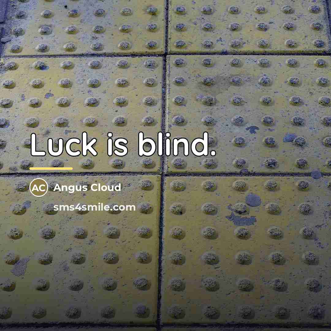 “Luck is blind.…” quote by Angus Cloud
