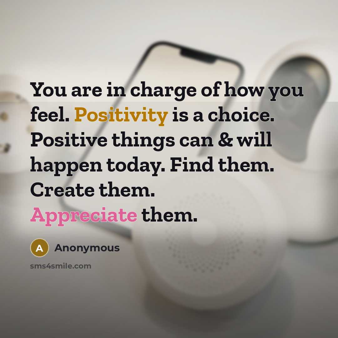 “You are in charge of how you feel. Positivity is…” quote by Anonymous