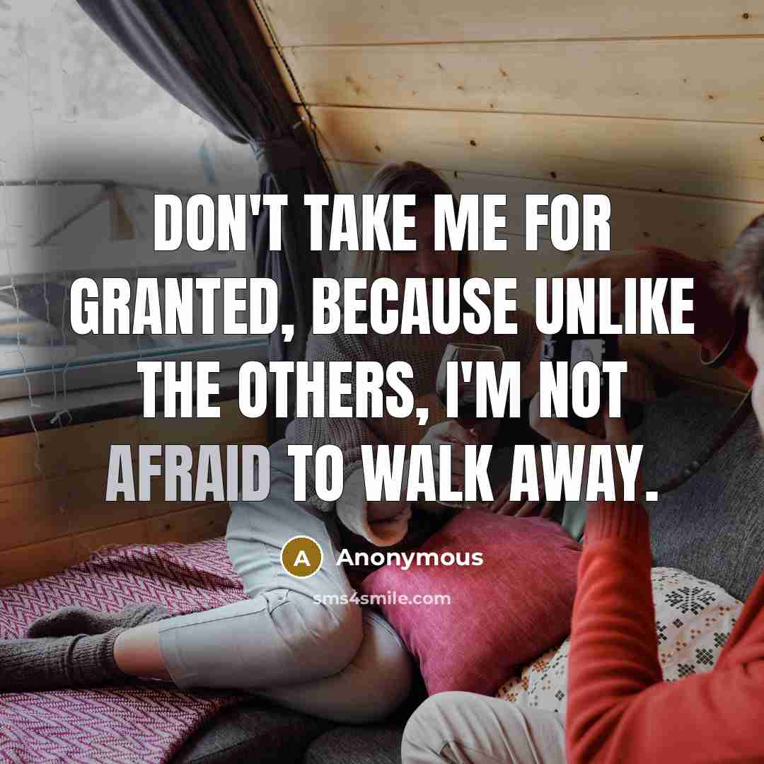 “Don't take me for granted, because unlike the others, I'm…” quote by Anonymous