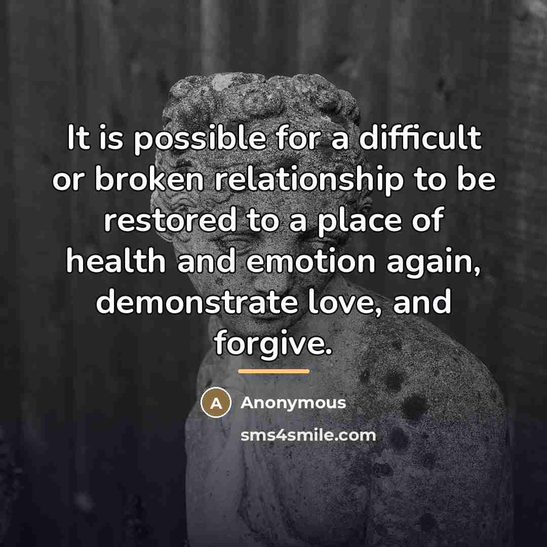 “It is possible for a difficult or broken relationship to…” quote by Anonymous