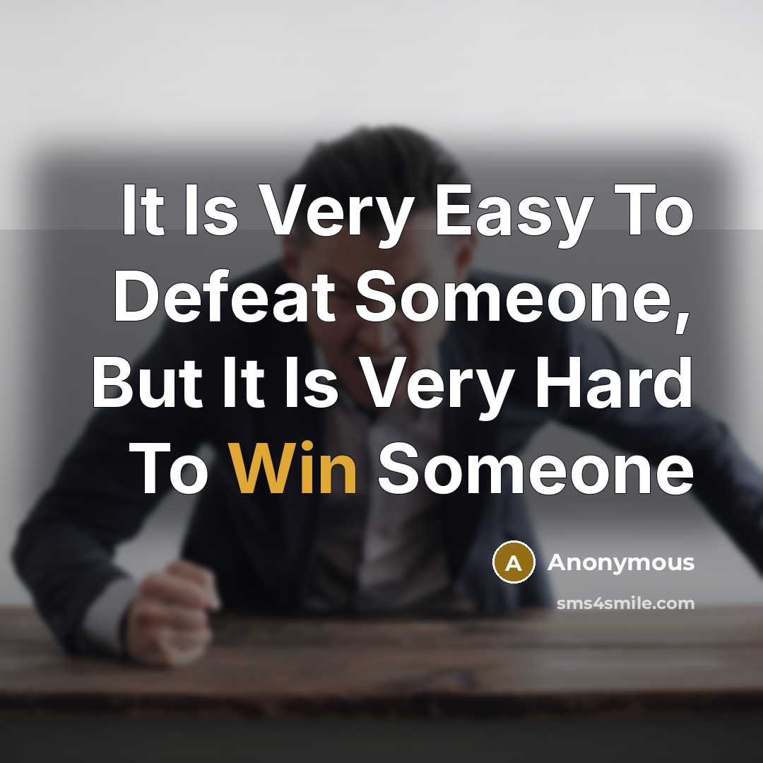 “It Is Very Easy To Defeat Someone, But It Is…” quote by Anonymous
