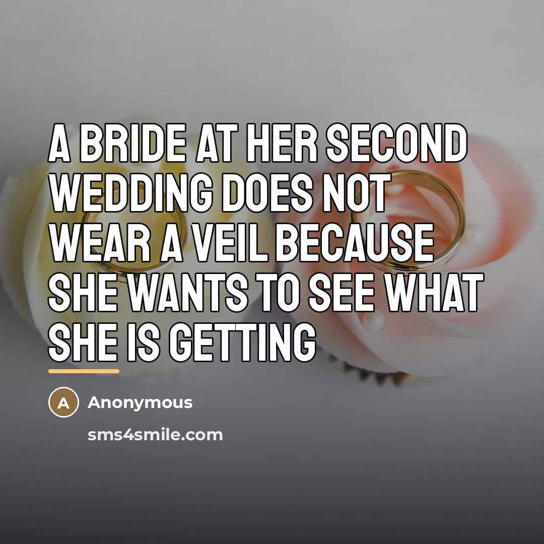 “A bride at her second wedding does not wear a…” quote by Anonymous