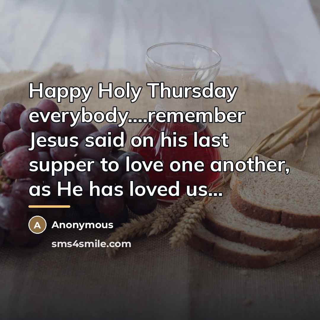 “Happy Holy Thursday everybody....remember Jesus said on his last supper…” quote by Anonymous