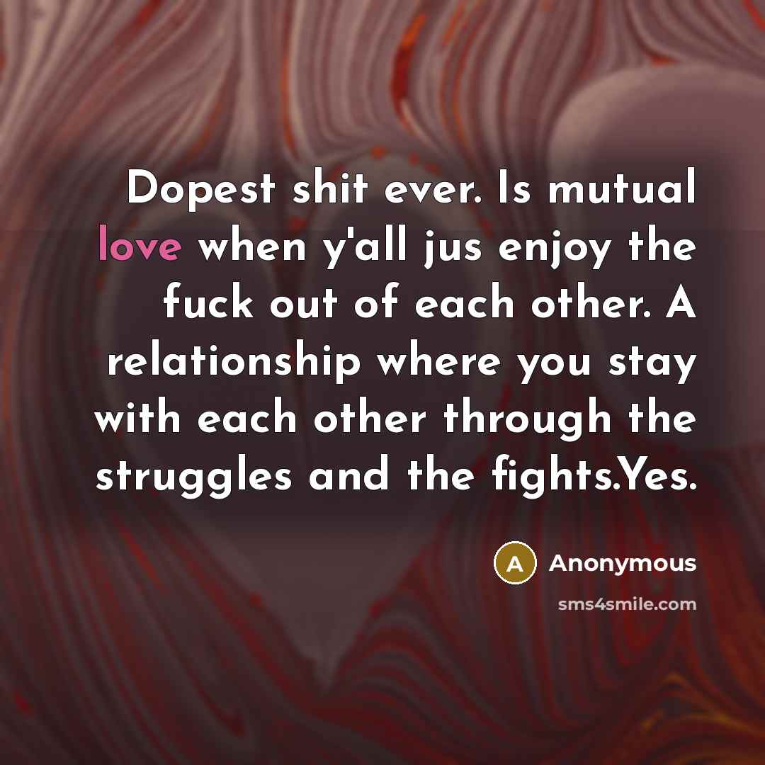 “Dopest shit ever. Is mutual love when y'all jus enjoy…” quote by Anonymous