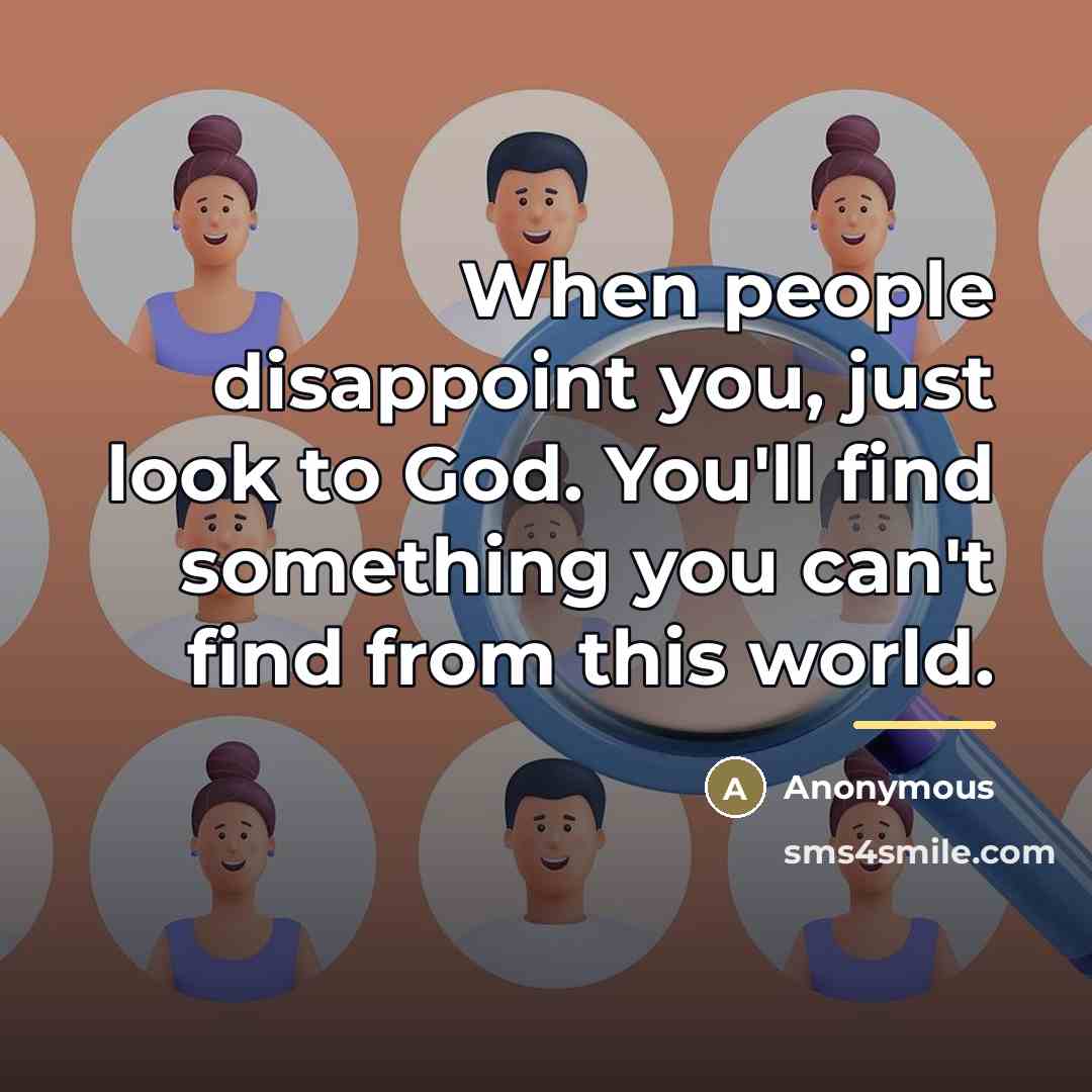 “When people disappoint you, just look to God. You'll find…” quote by Anonymous