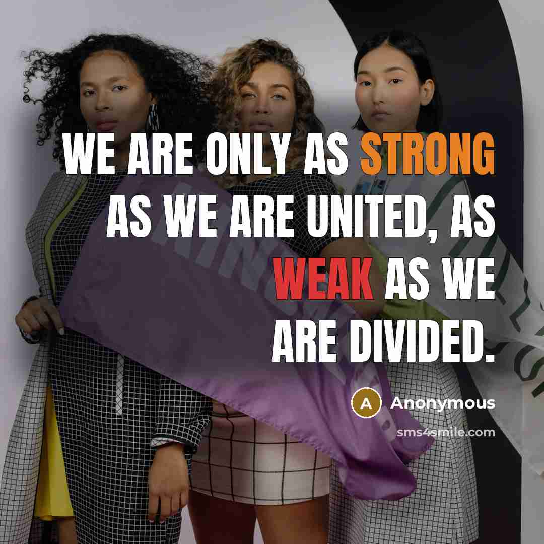 “We are only as strong as we are united, as…” quote by Anonymous
