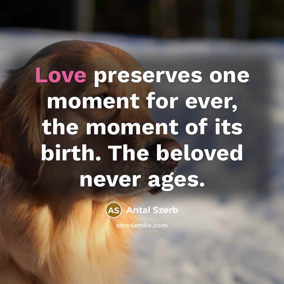 “Love preserves one moment for ever, the moment of its…” quote by Antal Szerb