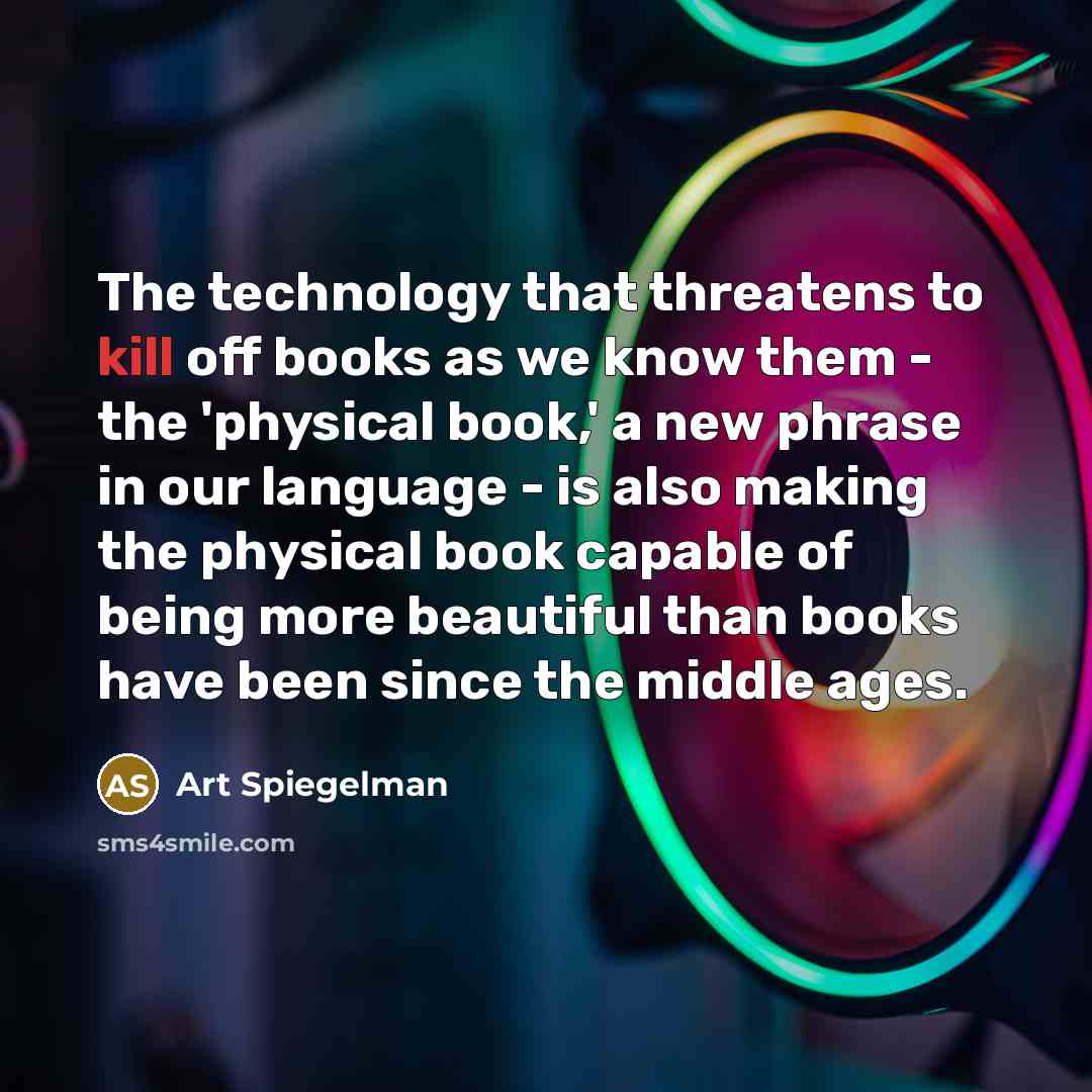 “The technology that threatens to kill off books as we…” quote by Art Spiegelman