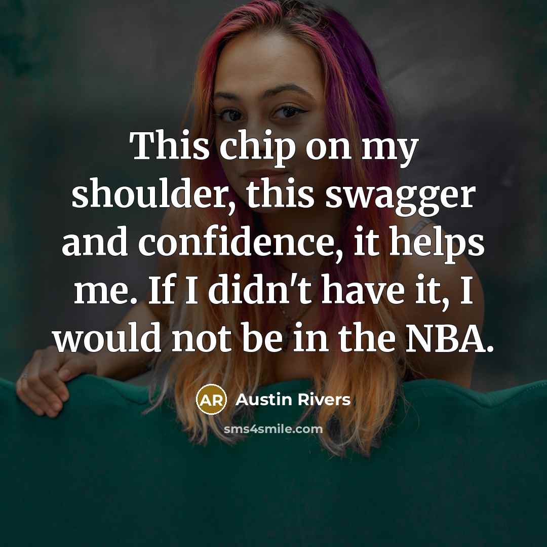 “This chip on my shoulder, this swagger and confidence, it…” quote by Austin Rivers