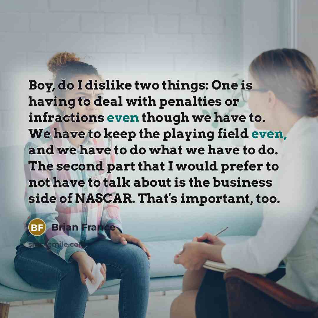 “Boy, do I dislike two things: One is having to…” quote by Brian France