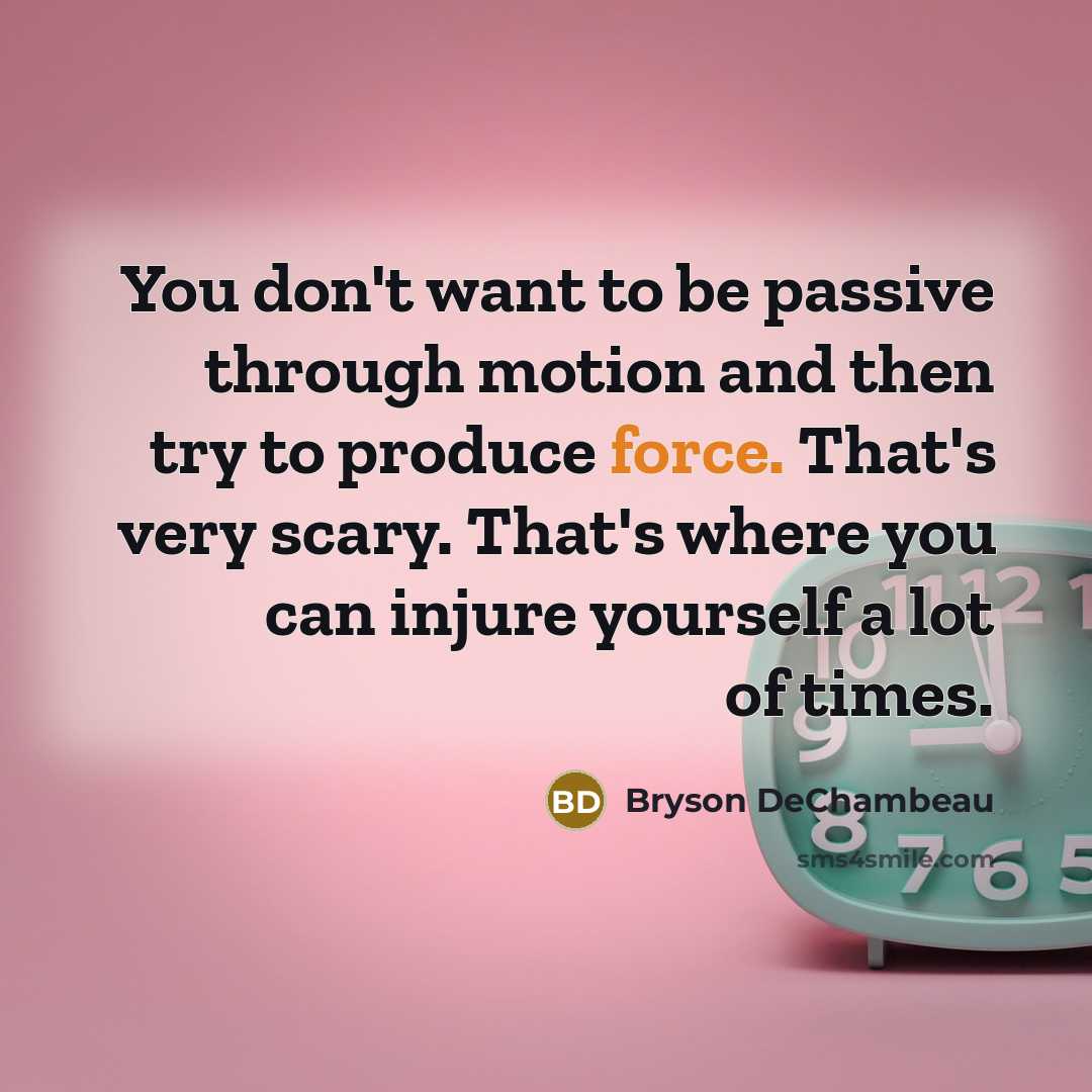 “You don't want to be passive through motion and then…” quote by Bryson DeChambeau