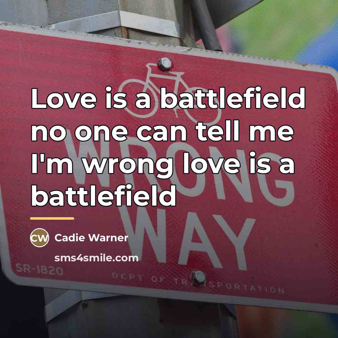 “Love is a battlefield no one can tell me I'm…” quote by Cadie Warner