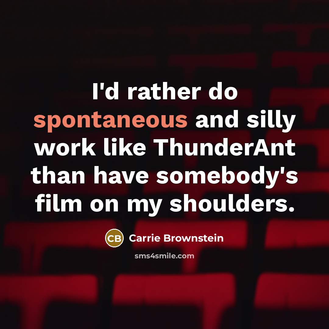 “I'd rather do spontaneous and silly work like ThunderAnt than…” quote by Carrie Brownstein