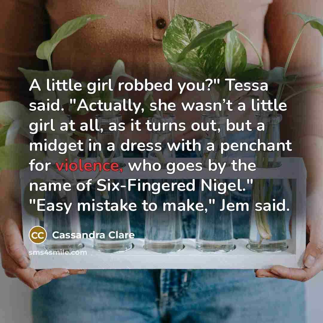 “A little girl robbed you?" Tessa said. "Actually, she wasn’t…” quote by Cassandra Clare