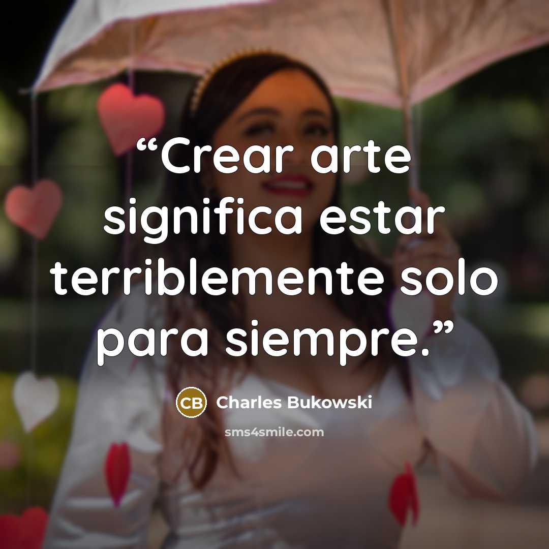 “Crear arte significa estar terriblemente solo para siempre.” quote by Charles Bukowski