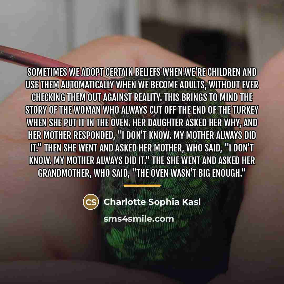 “Sometimes we adopt certain beliefs when we're children and use…” quote by Charlotte Sophia Kasl