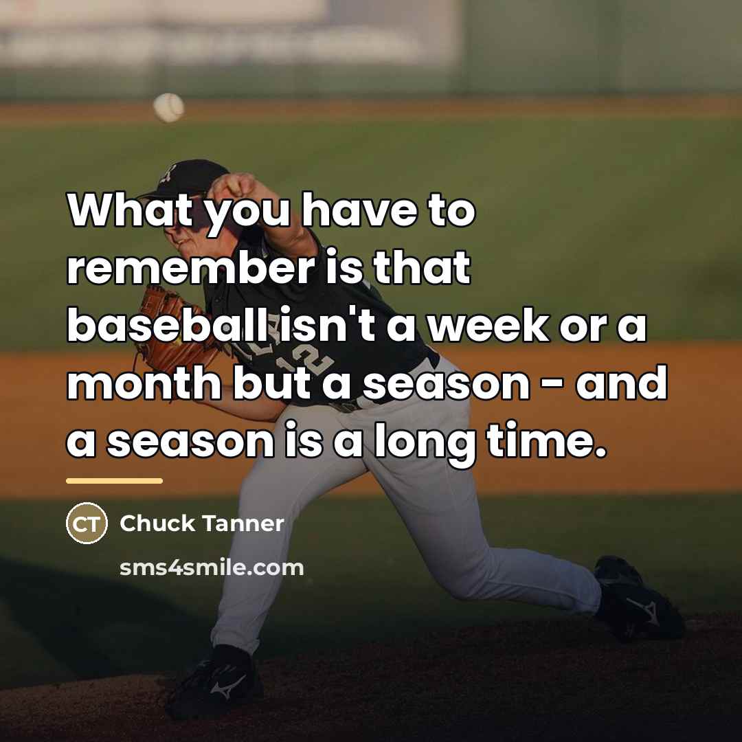 “What you have to remember is that baseball isn't a…” quote by Chuck Tanner