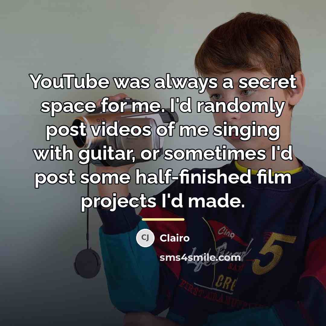 “YouTube was always a secret space for me. I'd randomly…” quote by Clairo