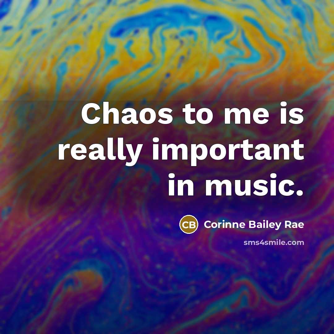 “Chaos to me is really important in music.…” quote by Corinne Bailey Rae