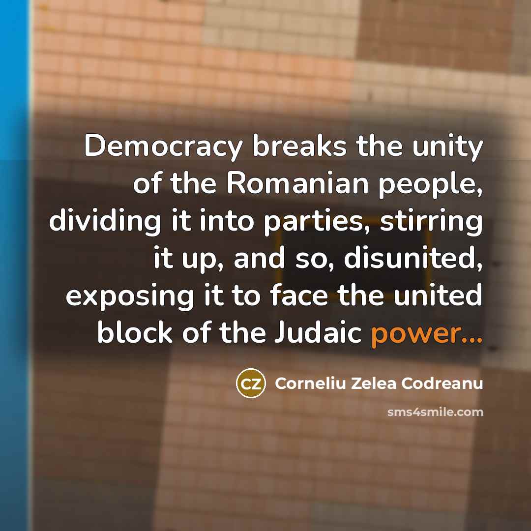 “Democracy breaks the unity of the Romanian people, dividing it…” quote by Corneliu Zelea Codreanu