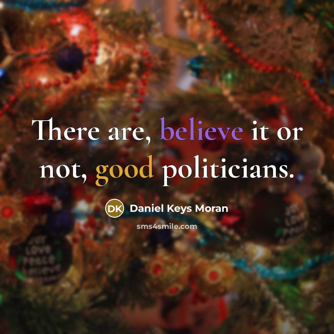 “There are, believe it or not, good politicians.…” quote by Daniel Keys Moran