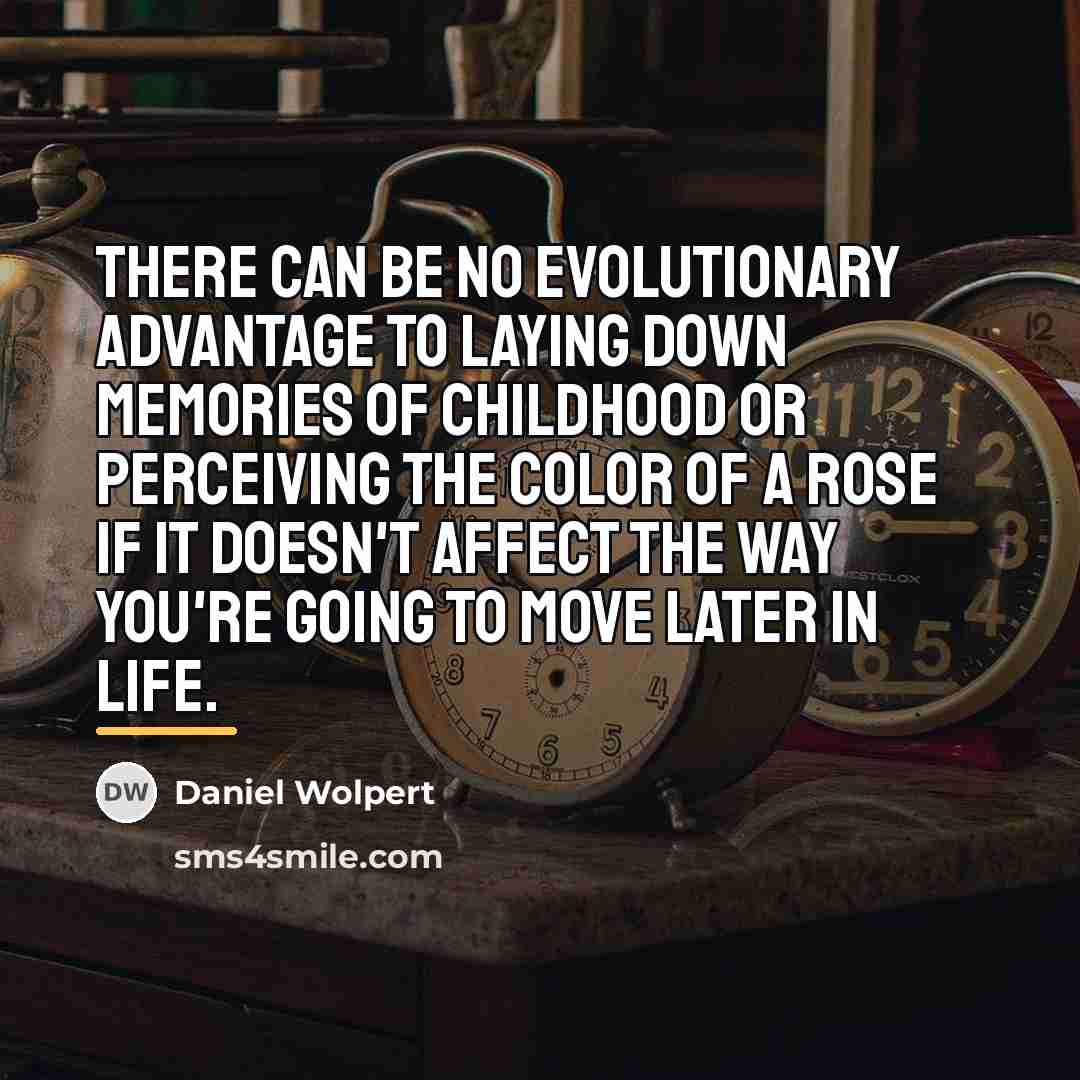 “There can be no evolutionary advantage to laying down memories…” quote by Daniel Wolpert