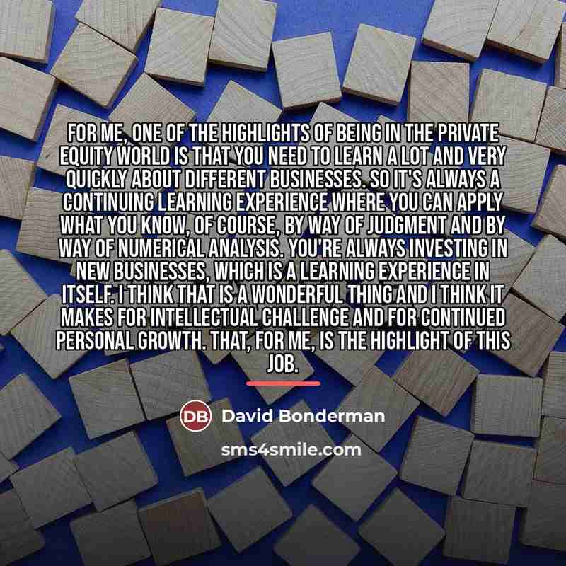 “For me, one of the highlights of being in the…” quote by David Bonderman
