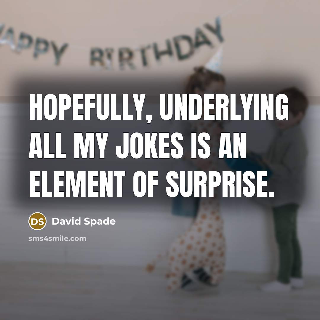 “Hopefully, underlying all my jokes is an element of surprise.…” quote by David Spade