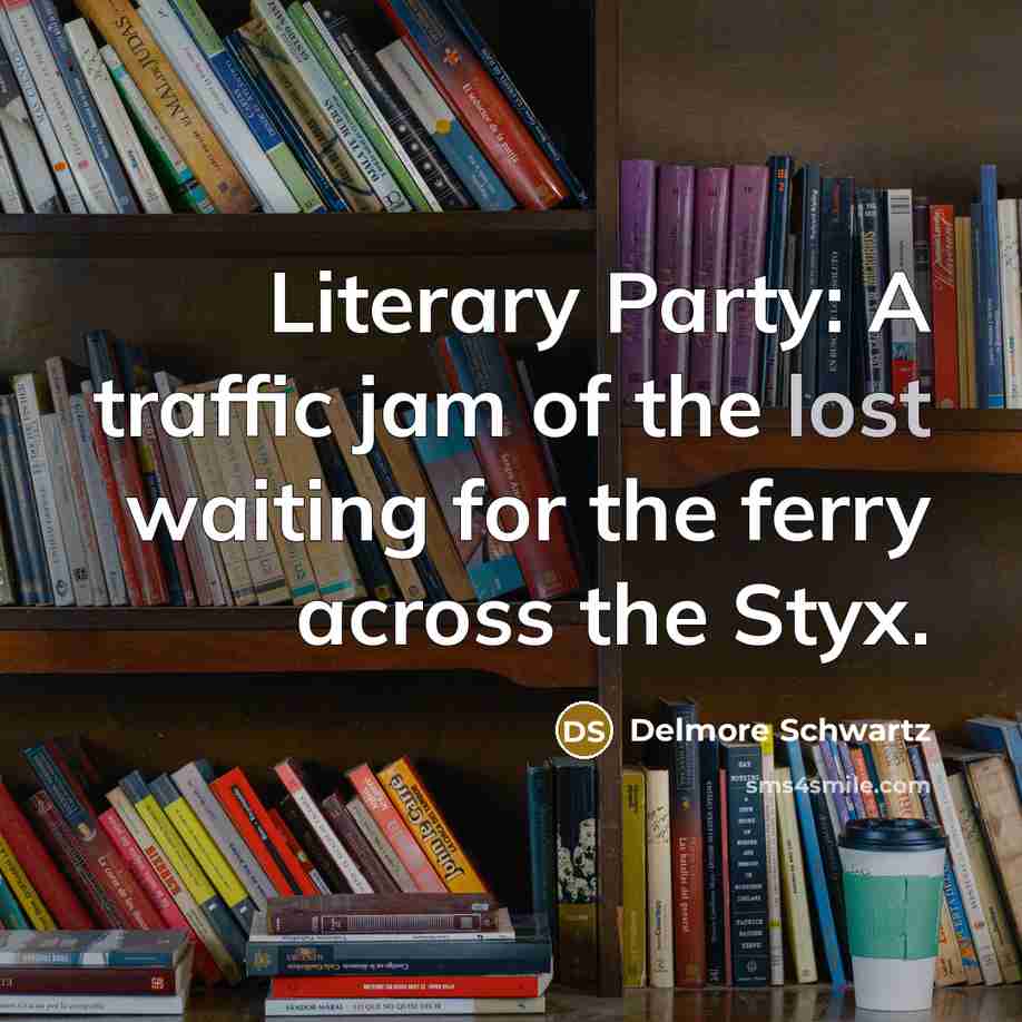 “Literary Party: A traffic jam of the lost waiting for…” quote by Delmore Schwartz