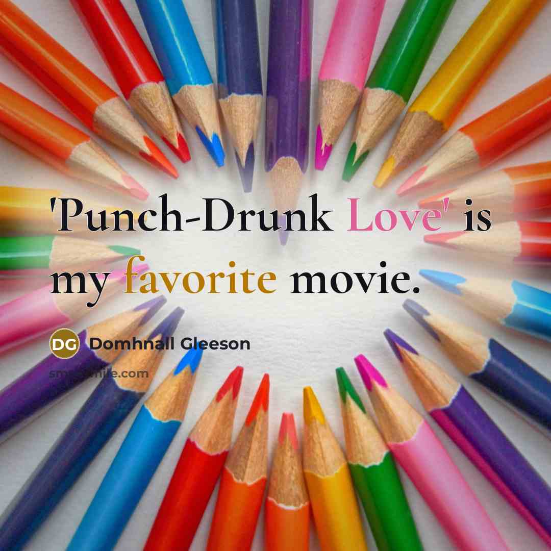 “'Punch-Drunk Love' is my favorite movie.…” quote by Domhnall Gleeson