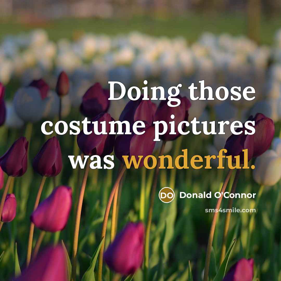 “Doing those costume pictures was wonderful.…” quote by Donald O'Connor