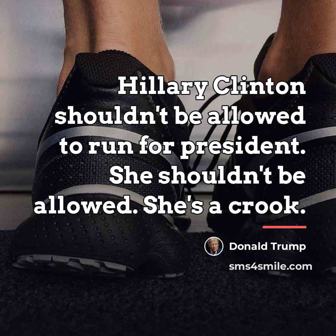 “Hillary Clinton shouldn't be allowed to run for president. She…” quote by Donald Trump