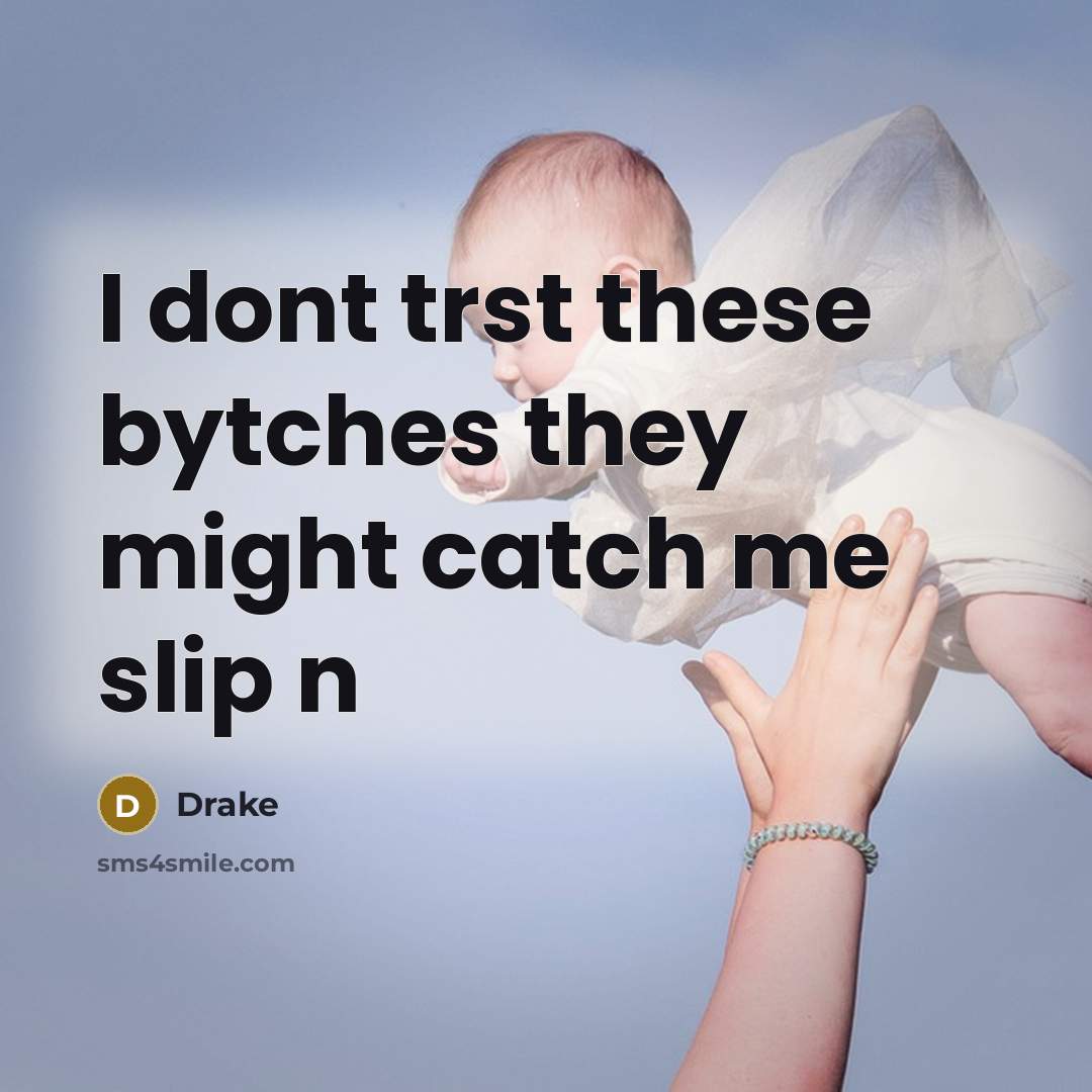 “I dont trst these bytches they might catch me slip n” quote by Drake