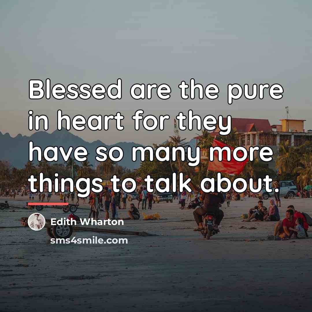 “Blessed are the pure in heart for they have so…” quote by Edith Wharton