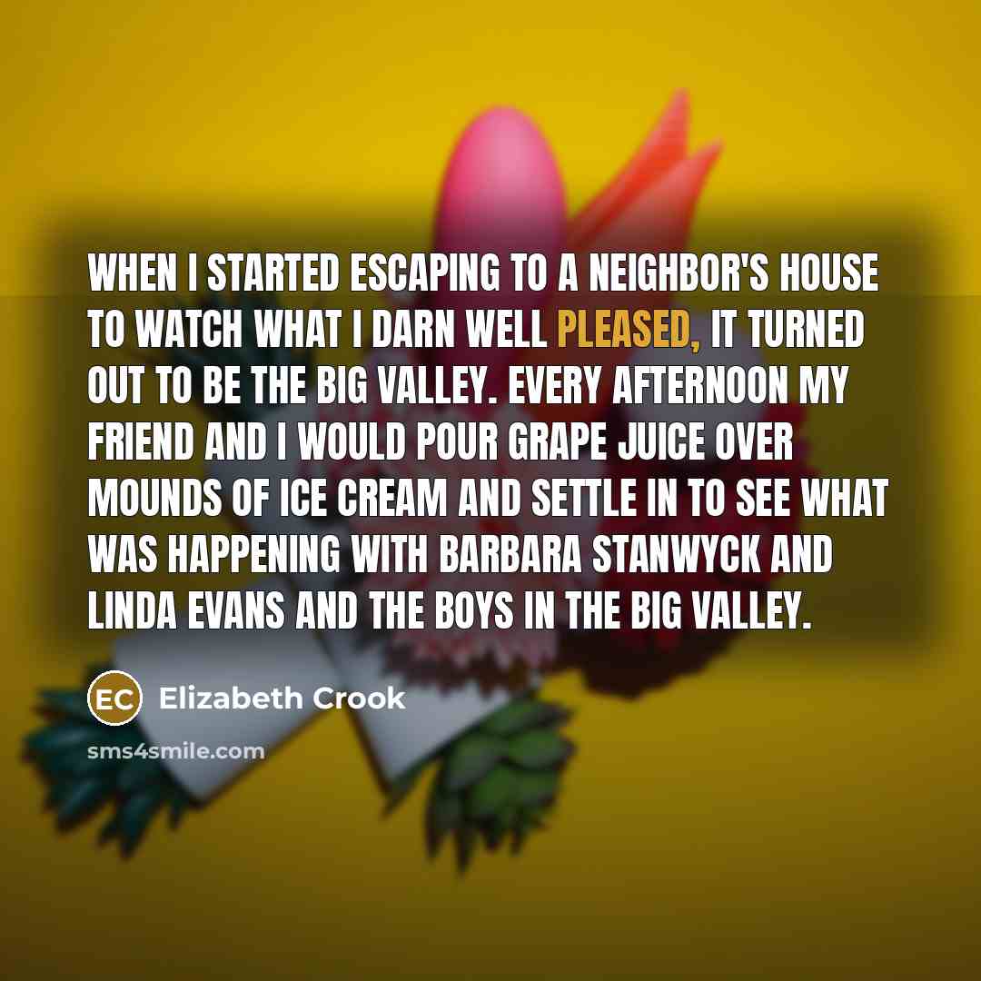 “When I started escaping to a neighbor's house to watch…” quote by Elizabeth Crook