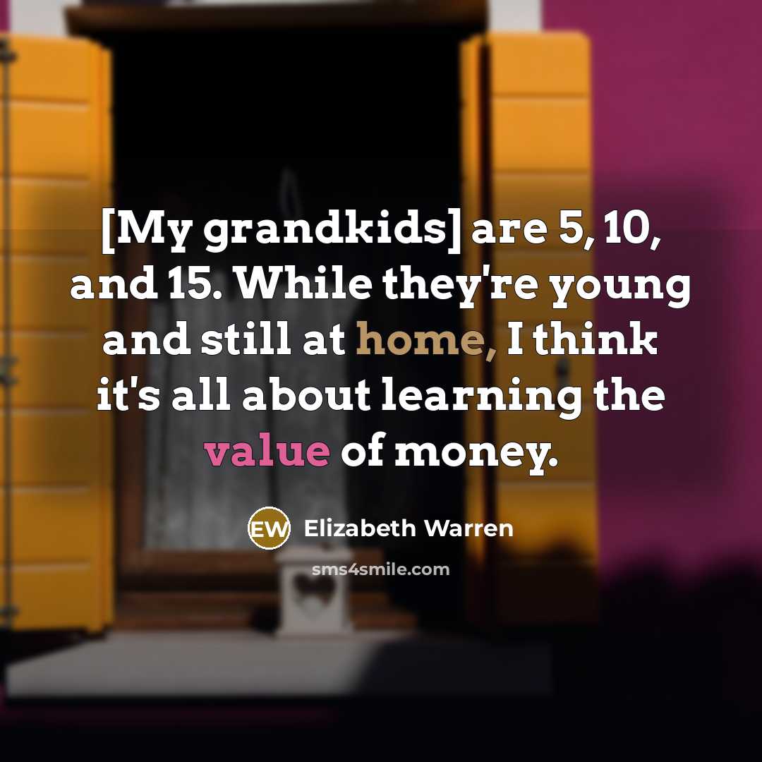 “[My grandkids] are 5, 10, and 15. While they're young…” quote by Elizabeth Warren