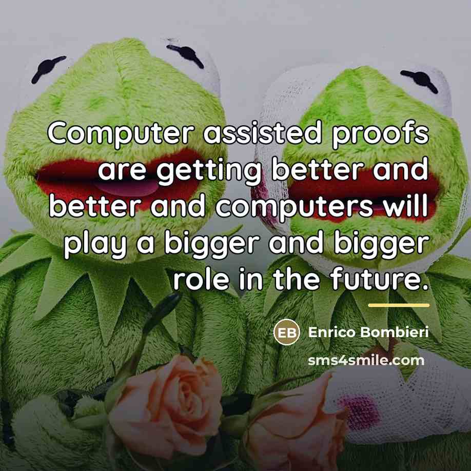 “Computer assisted proofs are getting better and better and computers…” quote by Enrico Bombieri