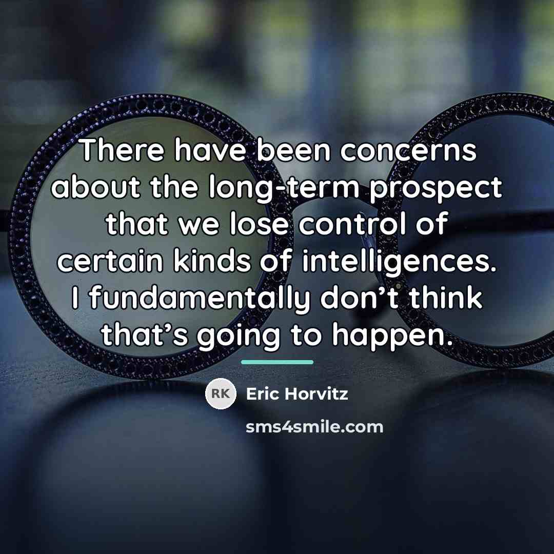 “There have been concerns about the long-term prospect that we…” quote by Eric Horvitz