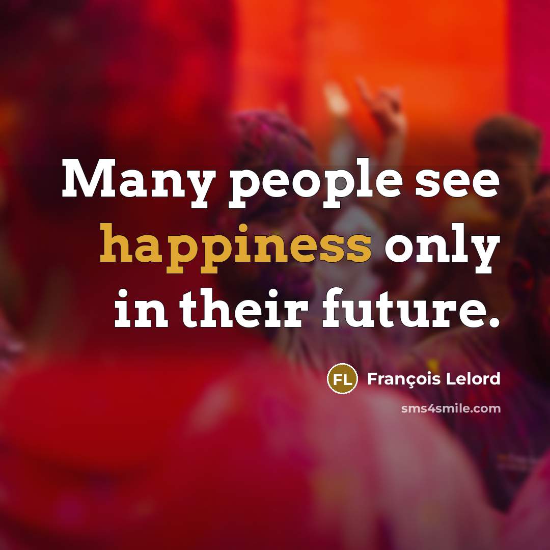 “Many people see happiness only in their future.…” quote by François Lelord