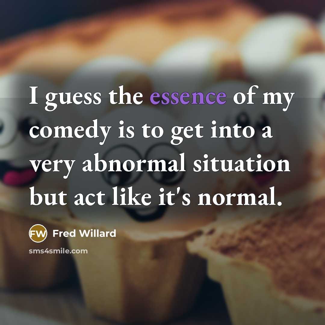 “I guess the essence of my comedy is to get…” quote by Fred Willard