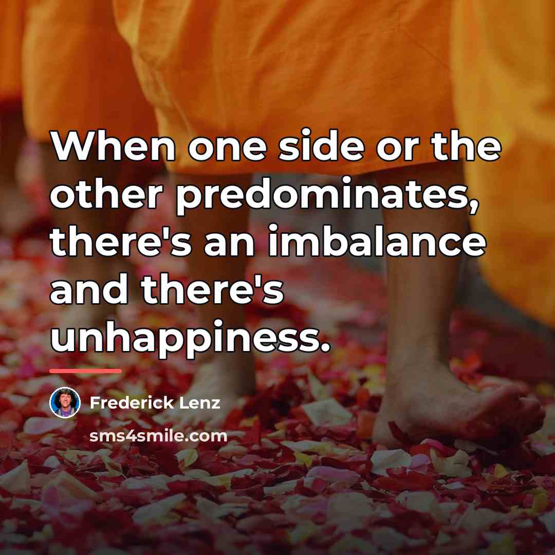 “When one side or the other predominates, there's an imbalance…” quote by Frederick Lenz