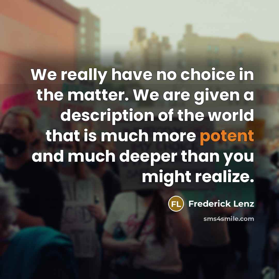 “We really have no choice in the matter. We are…” quote by Frederick Lenz