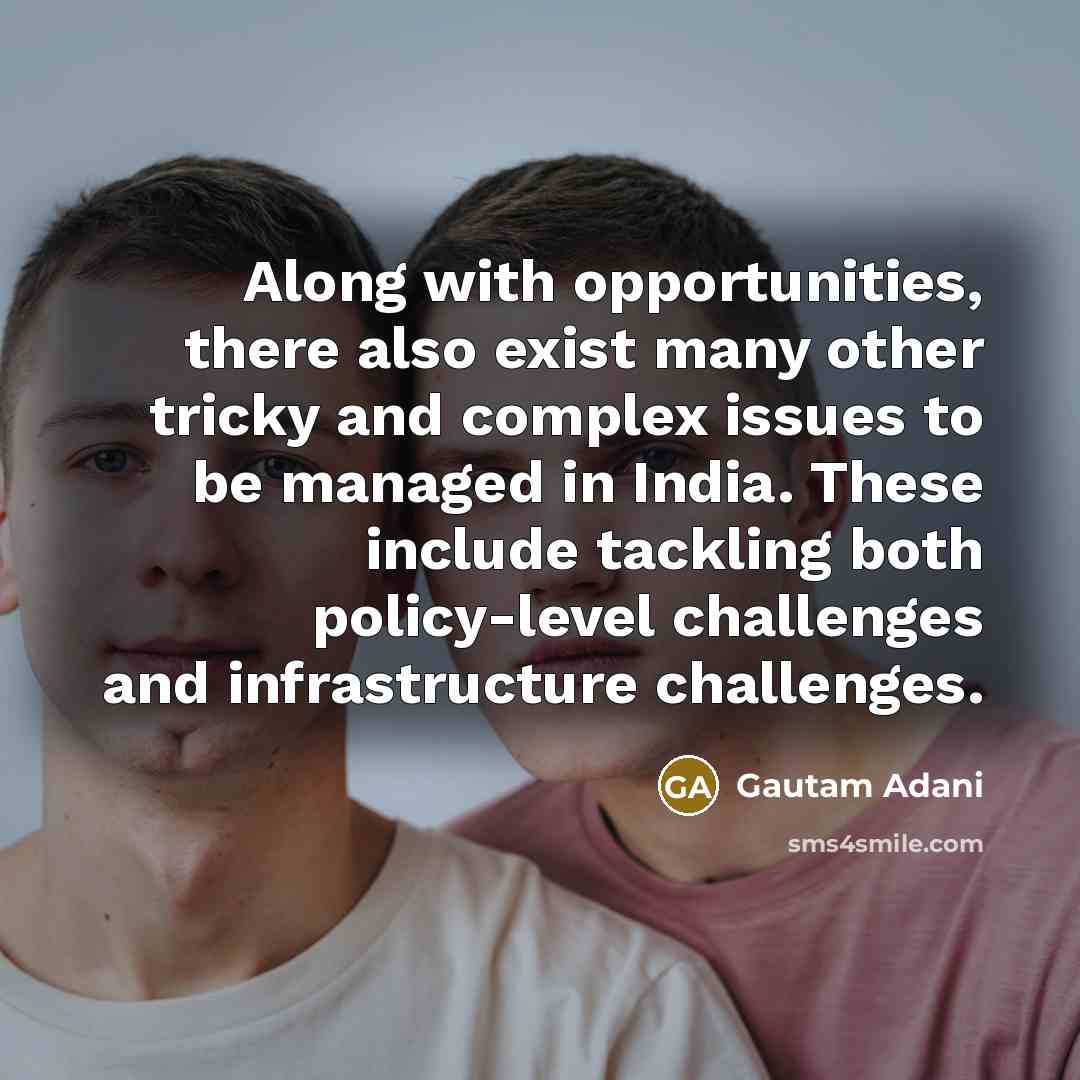 “Along with opportunities, there also exist many other tricky and…” quote by Gautam Adani