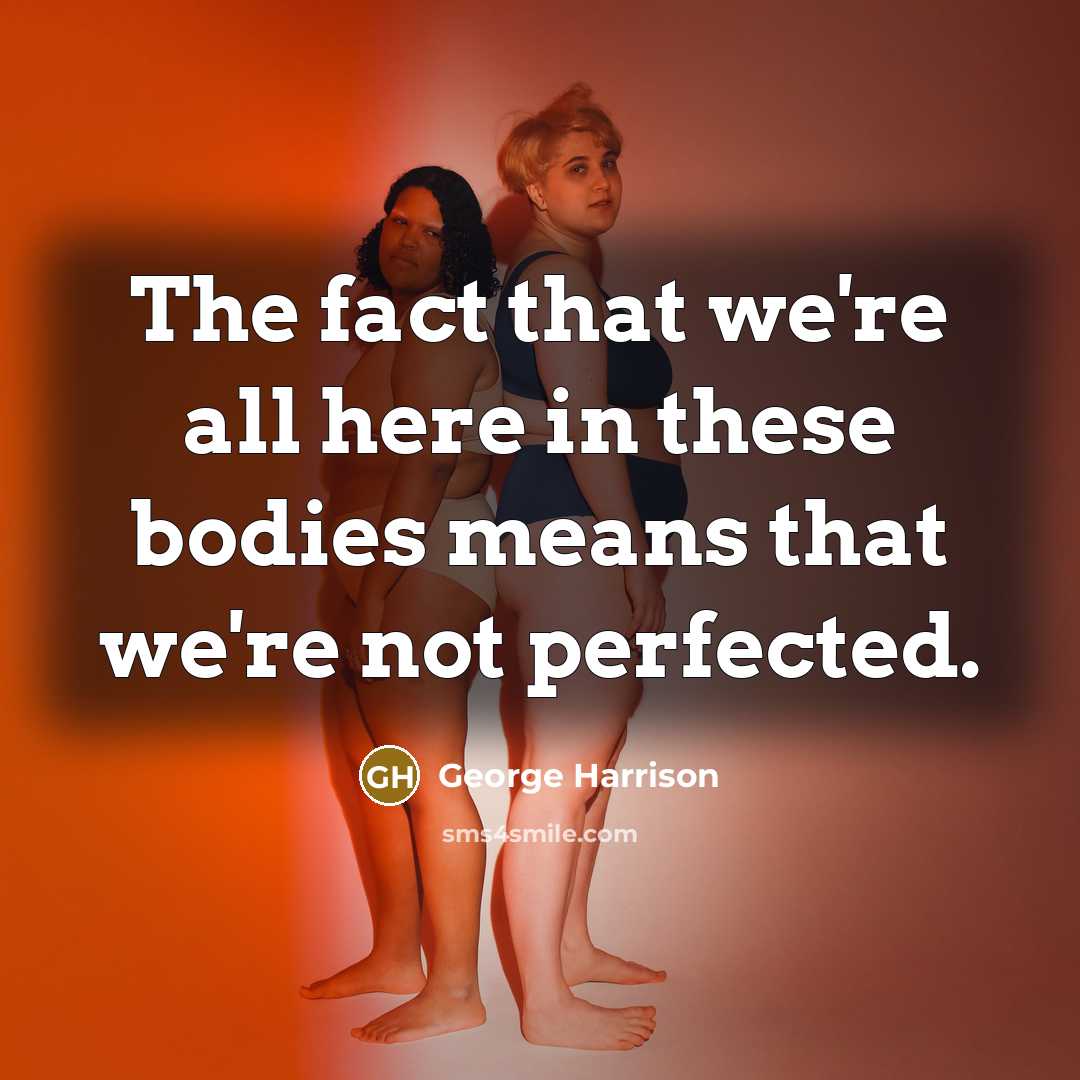 “The fact that we're all here in these bodies means…” quote by George Harrison