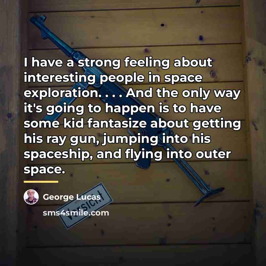 “I have a strong feeling about interesting people in space…” quote by George Lucas